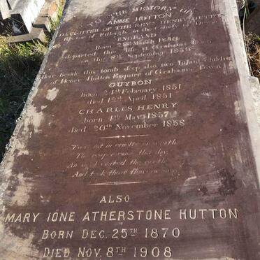 HUTTON Anne 1836-1839 :: HUTTON Guybon 1851-1851 :: HUTTON Charles Henry 1857-1858 :: HUTTON Mary Ione nee ATHERSTONE 1870-1908