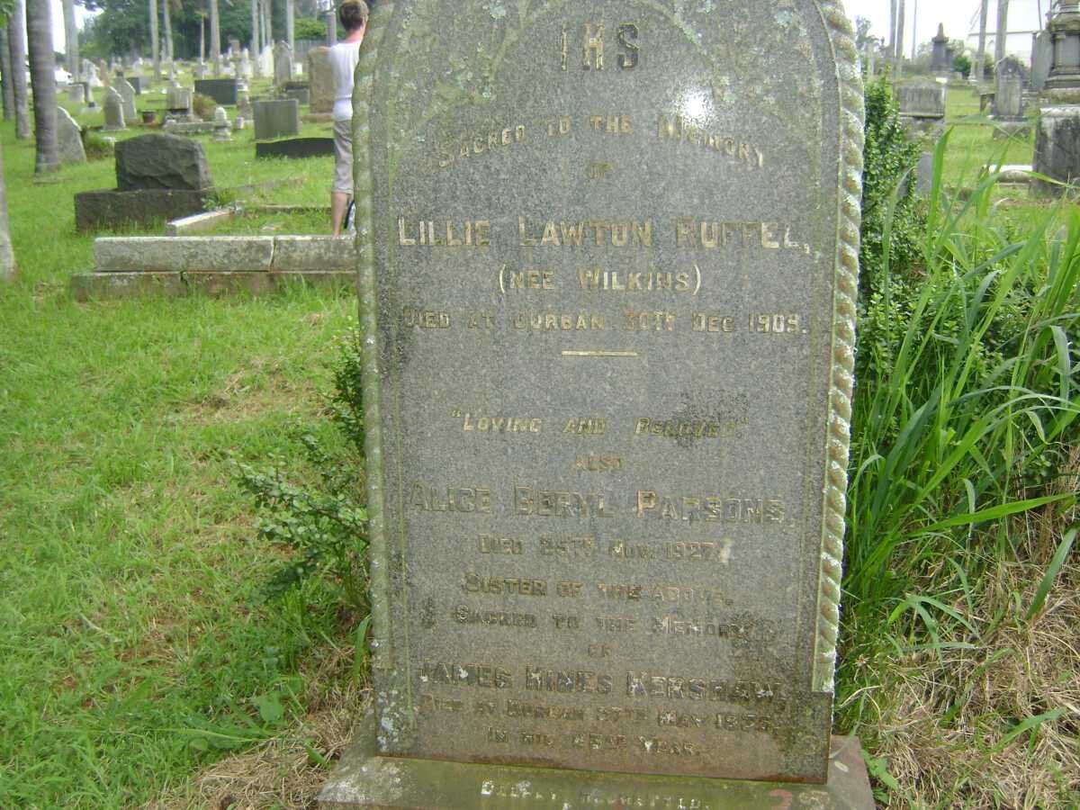 RUFFEL Lillie Lawton nee WILKENS -1909 :: PARSONS Alice Beryl -1927 :: KERSHAW James Hines -1935