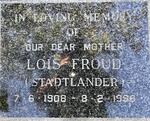 FROUD Lois nee STADTLANDER 1908-19?6